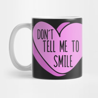 Don't tell me to smile Mug